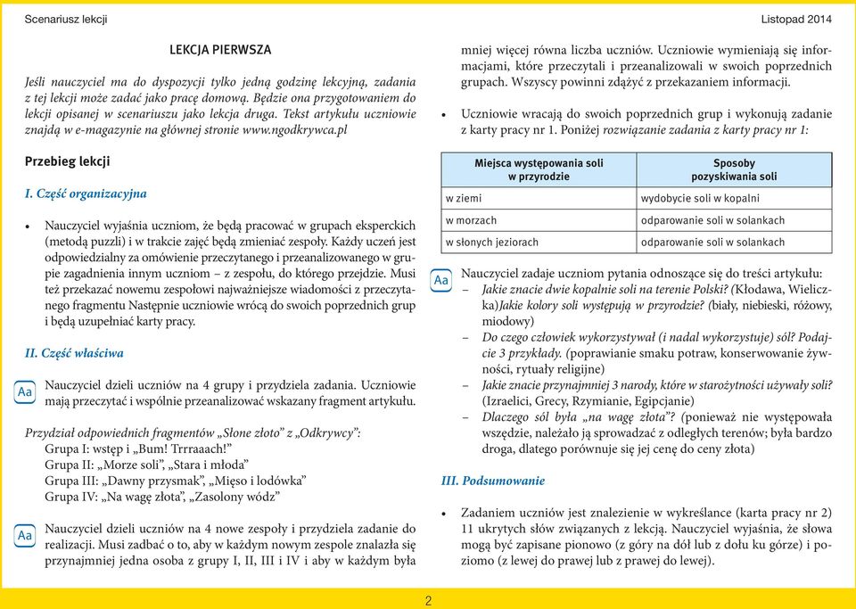 Uczniowie wymieniają się informacjami, które przeczytali i przeanalizowali w swoich poprzednich grupach. Wszyscy powinni zdążyć z przekazaniem informacji.