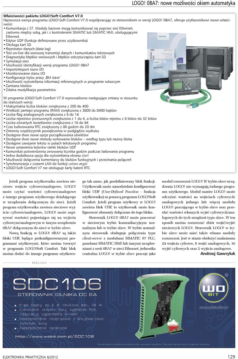 Moduły bazowe mogą komunikować się poprzez sieć Ethernet, zarówno między sobą, jak i z kontrolerami SIMATIC lub SIMATIC HMI, obsługującymi Ethernet.