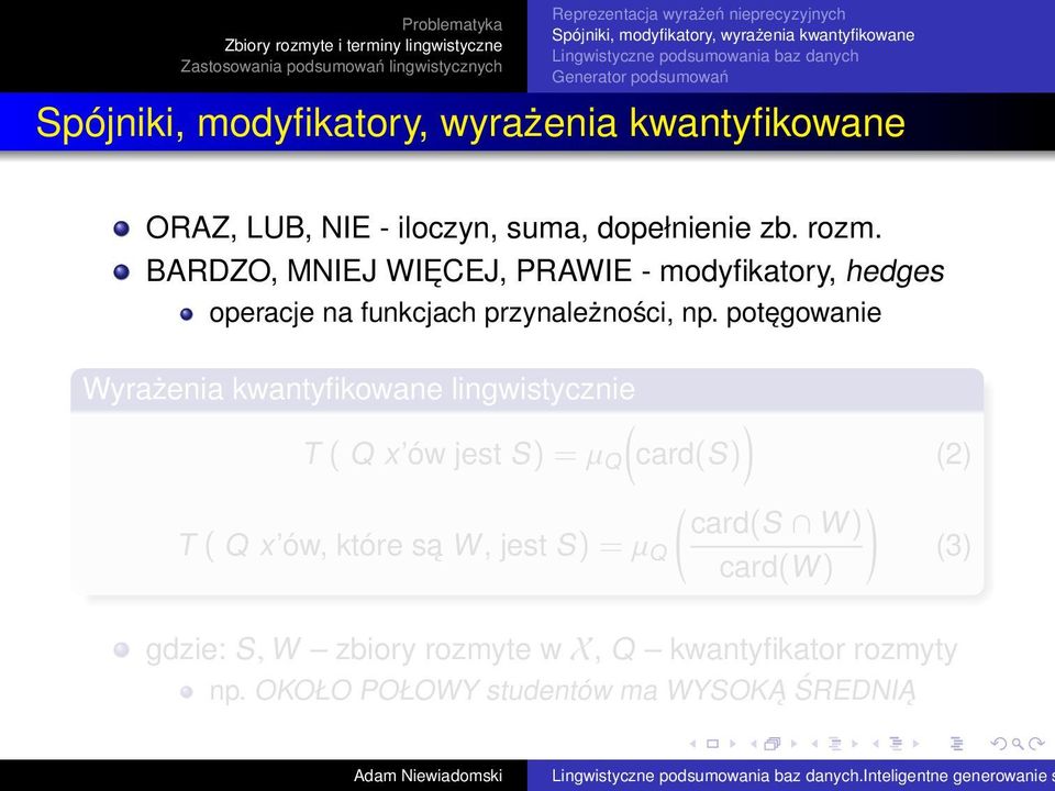 potęgowanie Wyrażenia kwantyfikowane lingwistycznie ) T ( Q x ów jest S) = µ Q (card(s) ( ) card(s W) T ( Q x ów, które