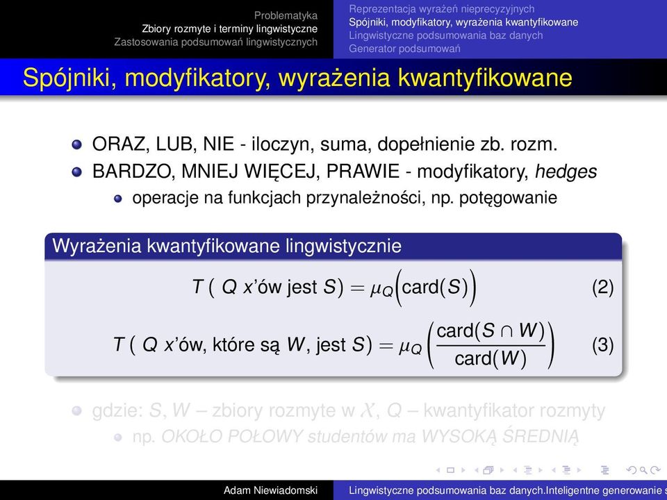 potęgowanie Wyrażenia kwantyfikowane lingwistycznie ) T ( Q x ów jest S) = µ Q (card(s) ( ) card(s W) T ( Q x ów, które
