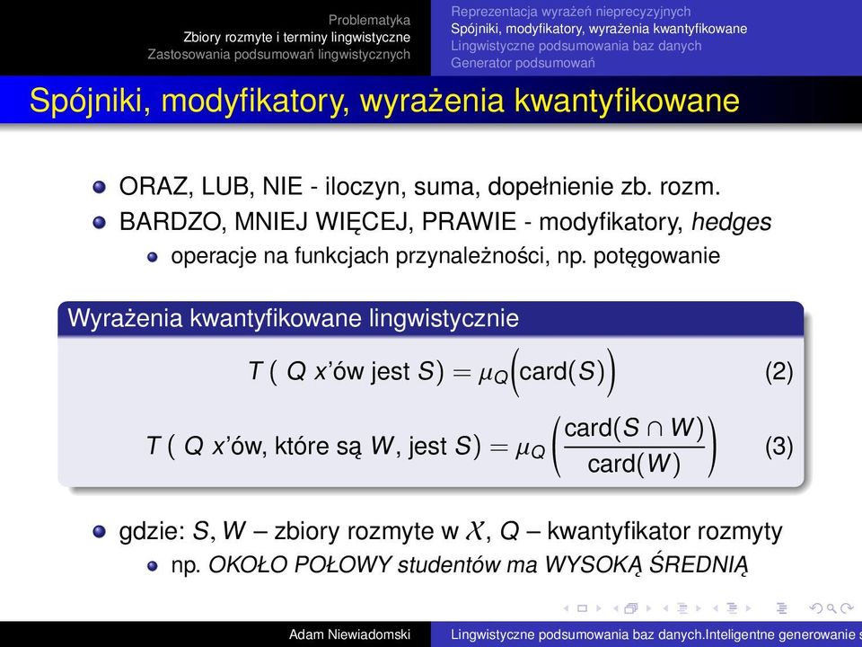 potęgowanie Wyrażenia kwantyfikowane lingwistycznie ) T ( Q x ów jest S) = µ Q (card(s) ( ) card(s W) T ( Q x ów, które