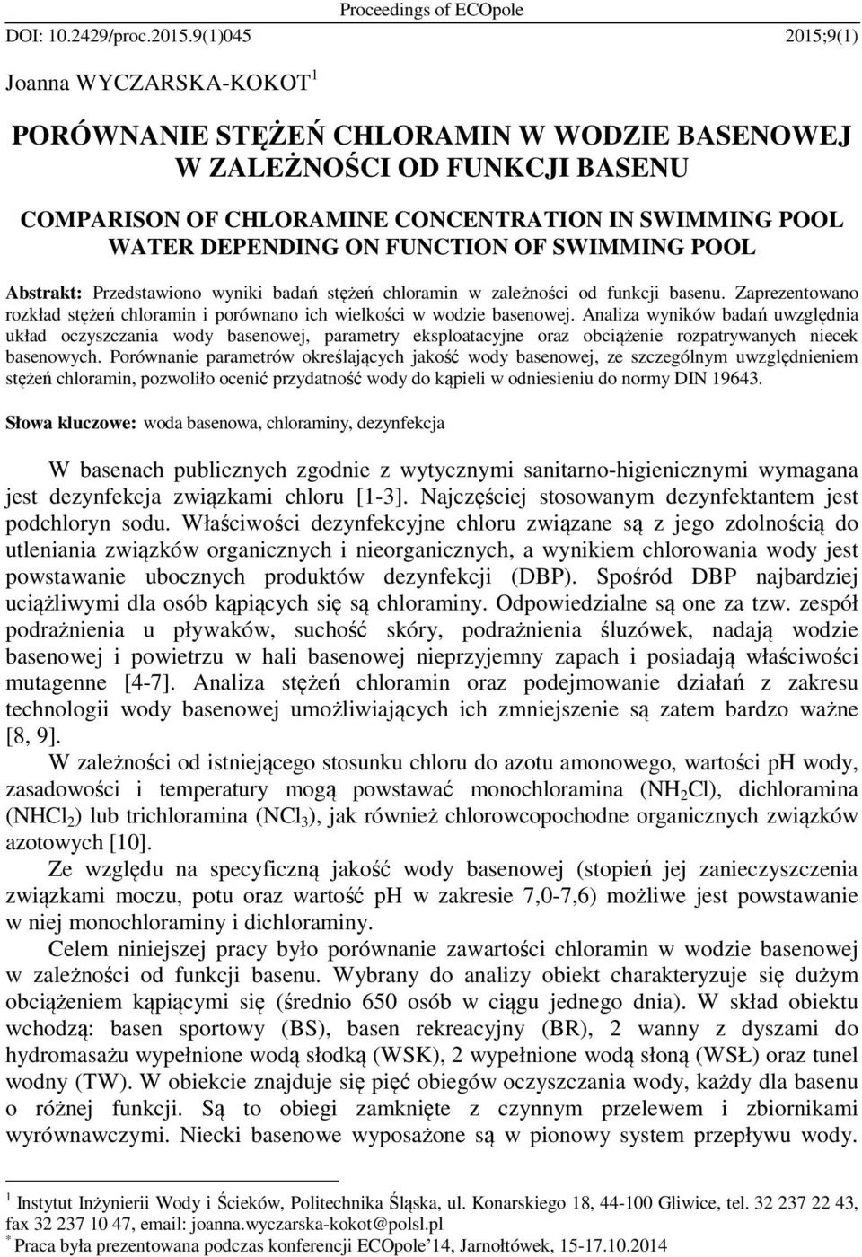 FUNCTION OF SWIMMING POOL Abstrakt: Przedstawiono wyniki badań stężeń chloramin w zależności od funkcji basenu. Zaprezentowano rozkład stężeń chloramin i porównano ich wielkości w wodzie basenowej.