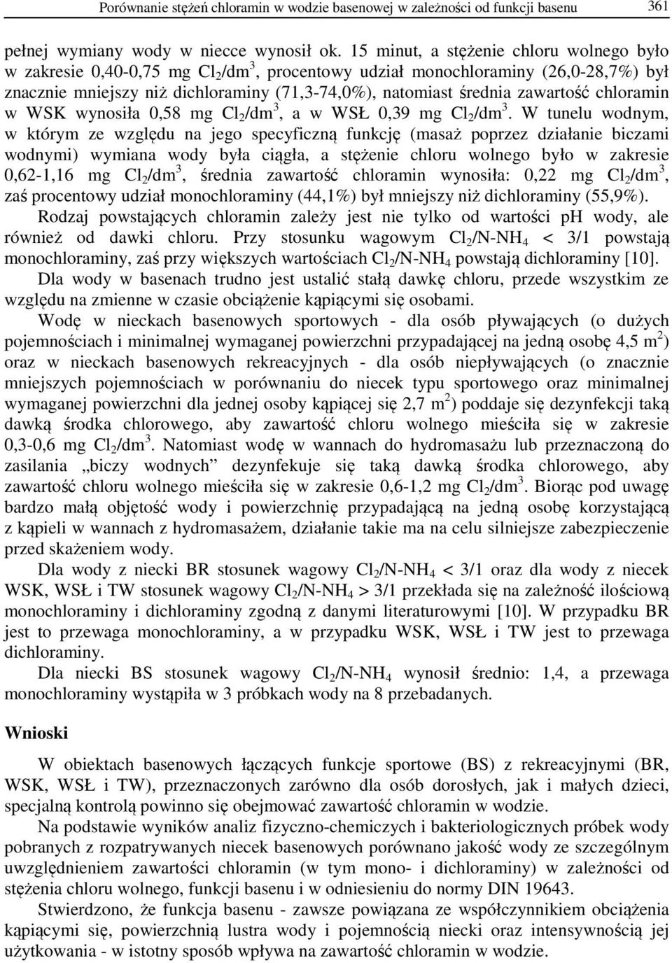 zawartość chloramin w WSK wynosiła 0,58 mg Cl 2 /dm 3, a w WSŁ 0,39 mg Cl 2 /dm 3.