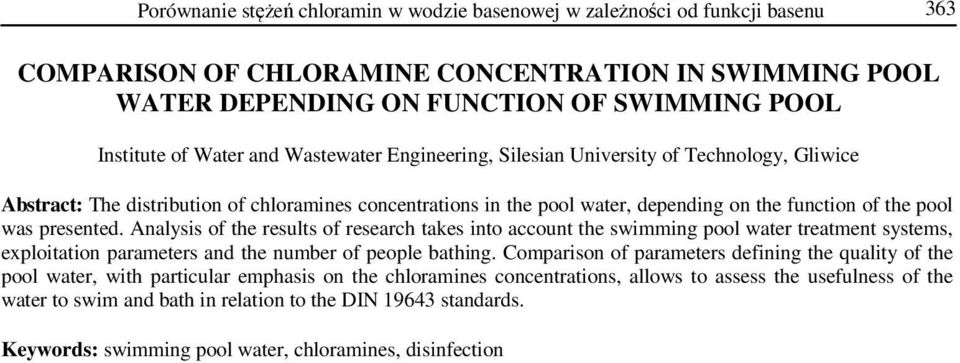 presented. Analysis of the results of research takes into account the swimming pool water treatment systems, exploitation parameters and the number of people bathing.