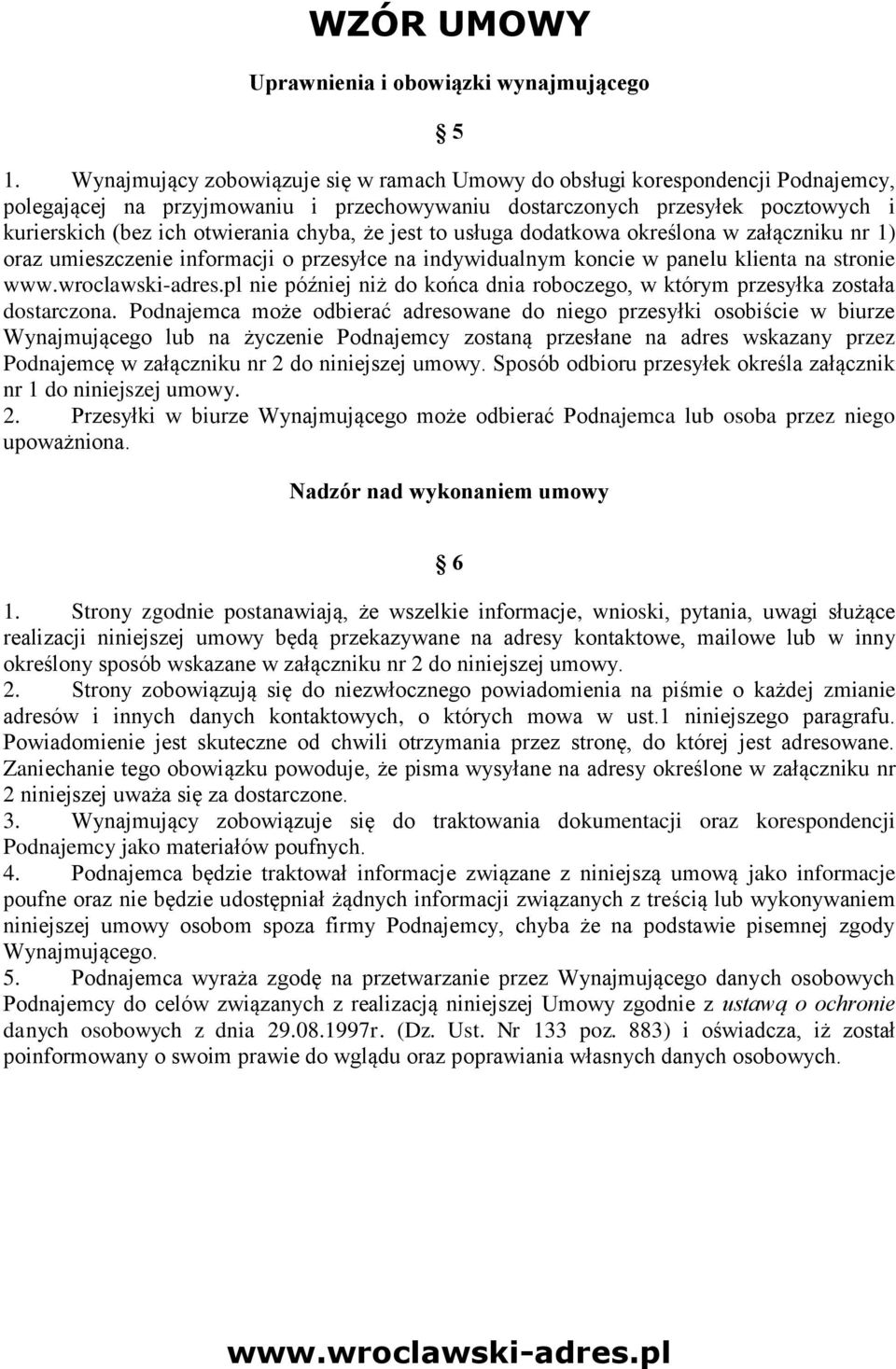 chyba, że jest to usługa dodatkowa określona w załączniku nr 1) oraz umieszczenie informacji o przesyłce na indywidualnym koncie w panelu klienta na stronie nie później niż do końca dnia roboczego, w