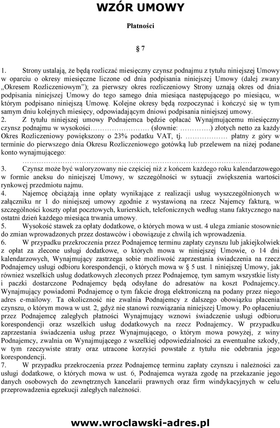 ); za pierwszy okres rozliczeniowy Strony uznają okres od dnia podpisania niniejszej Umowy do tego samego dnia miesiąca następującego po miesiącu, w którym podpisano niniejszą Umowę.