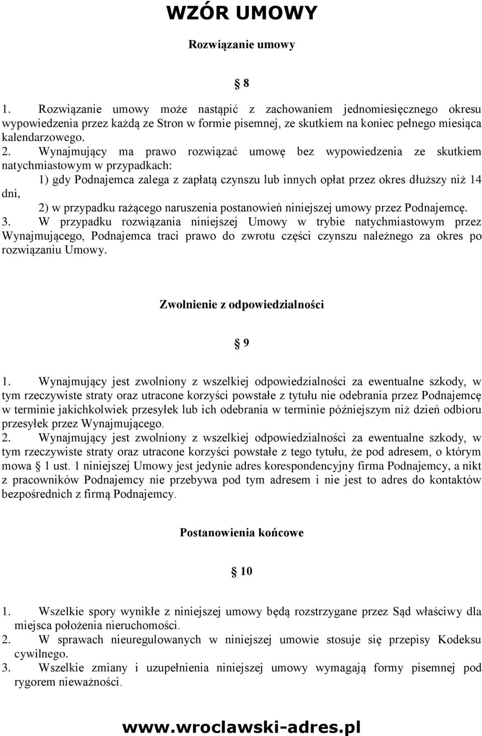 Wynajmujący ma prawo rozwiązać umowę bez wypowiedzenia ze skutkiem natychmiastowym w przypadkach: 1) gdy Podnajemca zalega z zapłatą czynszu lub innych opłat przez okres dłuższy niż 14 dni, 2) w