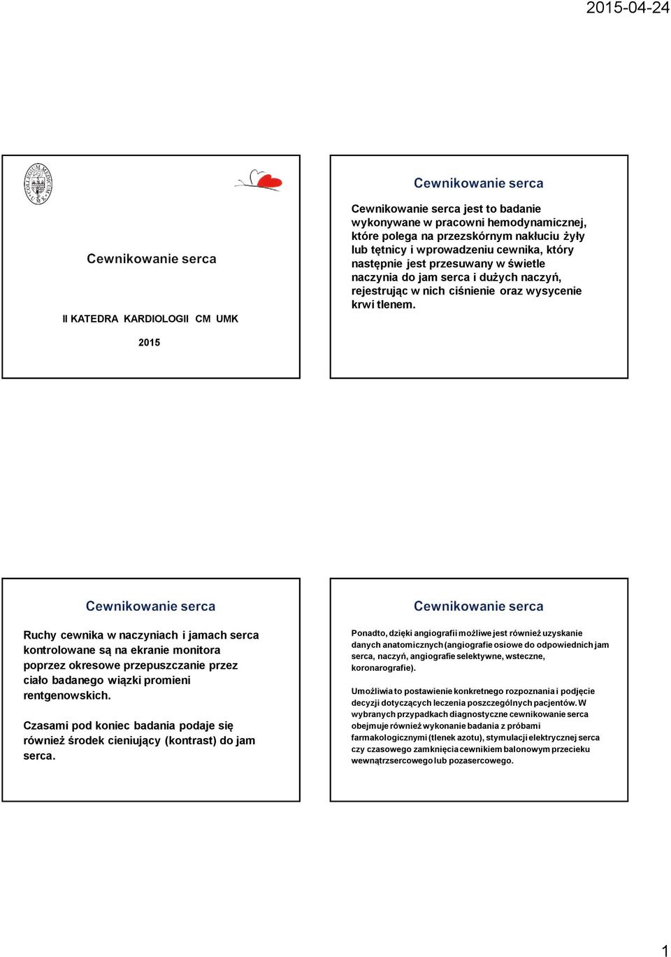 2015 Ruchy cewnika w naczyniach i jamach serca kontrolowane są na ekranie monitora poprzez okresowe przepuszczanie przez ciało badanego wiązki promieni rentgenowskich.