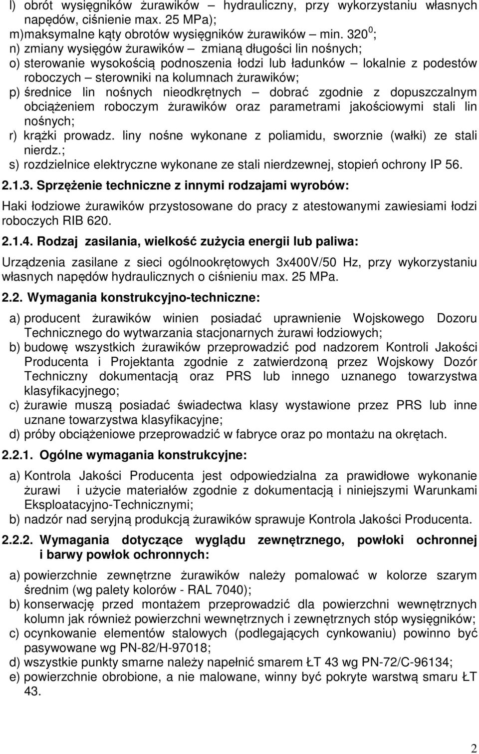 lin nośnych nieodkrętnych dobrać zgodnie z dopuszczalnym obciążeniem roboczym żurawików oraz parametrami jakościowymi stali lin nośnych; r) krążki prowadz.