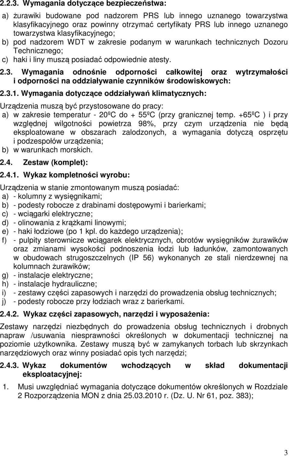 klasyfikacyjnego; b) pod nadzorem WDT w zakresie podanym w warunkach technicznych Dozoru Technicznego; c) haki i liny muszą posiadać odpowiednie atesty. 2.3.