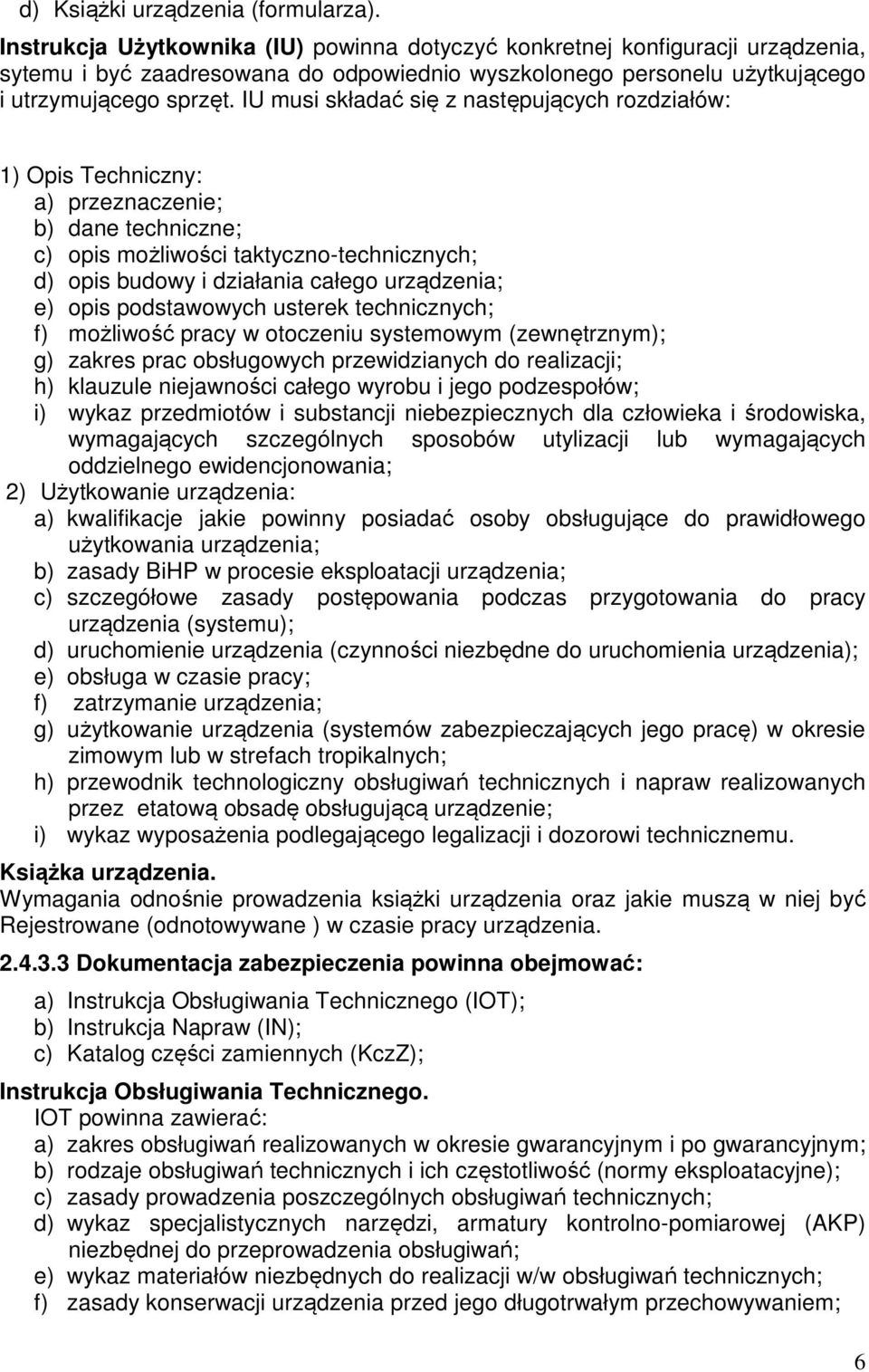 IU musi składać się z następujących rozdziałów: 1) Opis Techniczny: a) przeznaczenie; b) dane techniczne; c) opis możliwości taktyczno-technicznych; d) opis budowy i działania całego urządzenia; e)