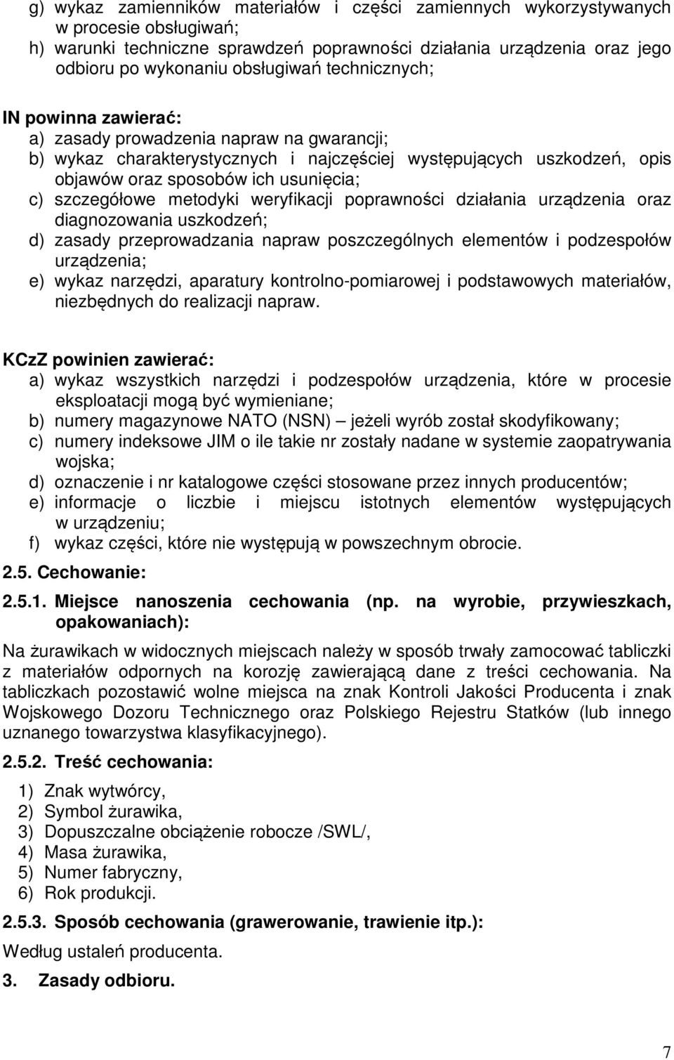 szczegółowe metodyki weryfikacji poprawności działania urządzenia oraz diagnozowania uszkodzeń; d) zasady przeprowadzania napraw poszczególnych elementów i podzespołów urządzenia; e) wykaz narzędzi,