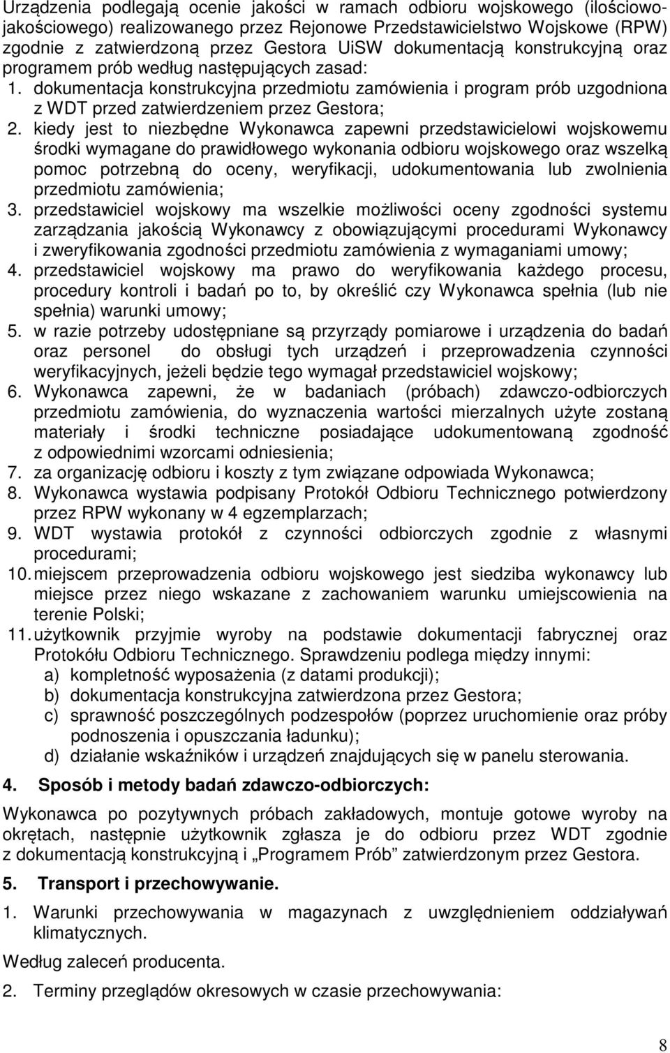 kiedy jest to niezbędne Wykonawca zapewni przedstawicielowi wojskowemu środki wymagane do prawidłowego wykonania odbioru wojskowego oraz wszelką pomoc potrzebną do oceny, weryfikacji, udokumentowania