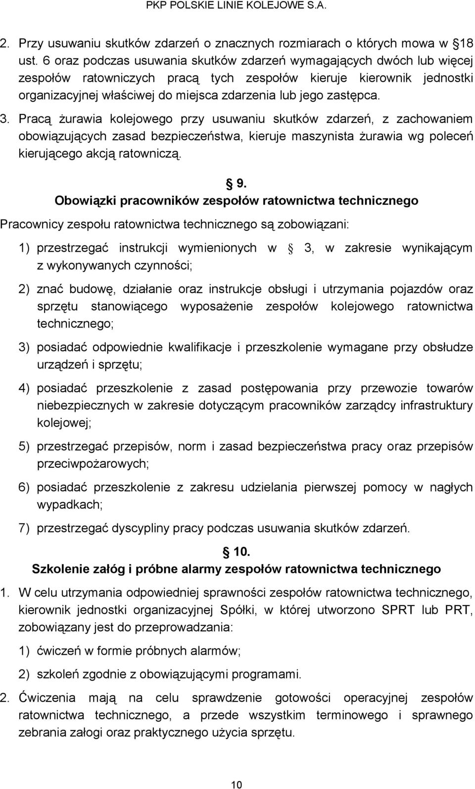 zastępca. 3. Pracą żurawia kolejowego przy usuwaniu skutków zdarzeń, z zachowaniem obowiązujących zasad bezpieczeństwa, kieruje maszynista żurawia wg poleceń kierującego akcją ratowniczą. 9.