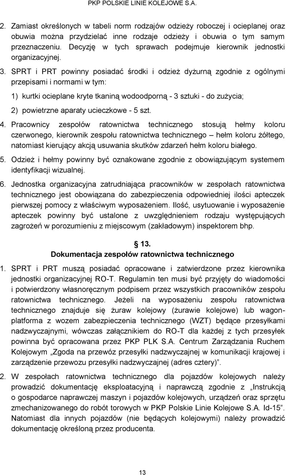 SPRT i PRT powinny posiadać środki i odzież dyżurną zgodnie z ogólnymi przepisami i normami w tym: 1) kurtki ocieplane kryte tkaniną wodoodporną - 3 sztuki - do zużycia; 2) powietrzne aparaty