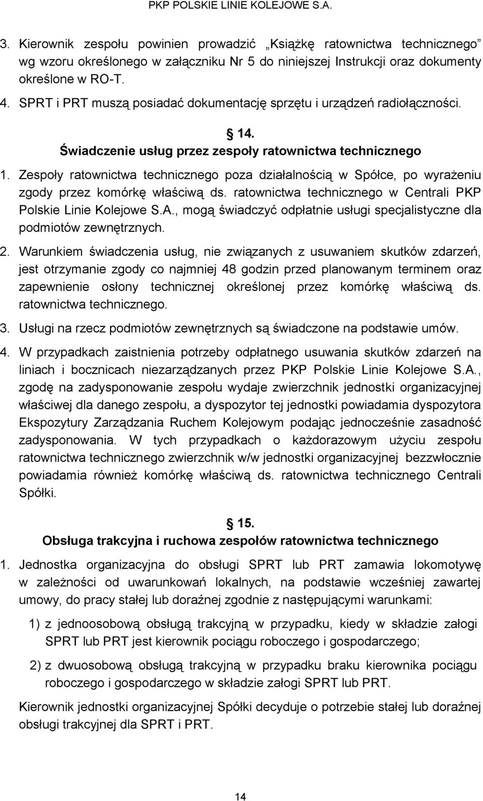 Zespoły ratownictwa technicznego poza działalnością w Spółce, po wyrażeniu zgody przez komórkę właściwą ds. ratownictwa technicznego w Centrali PKP Polskie Linie Kolejowe S.A.
