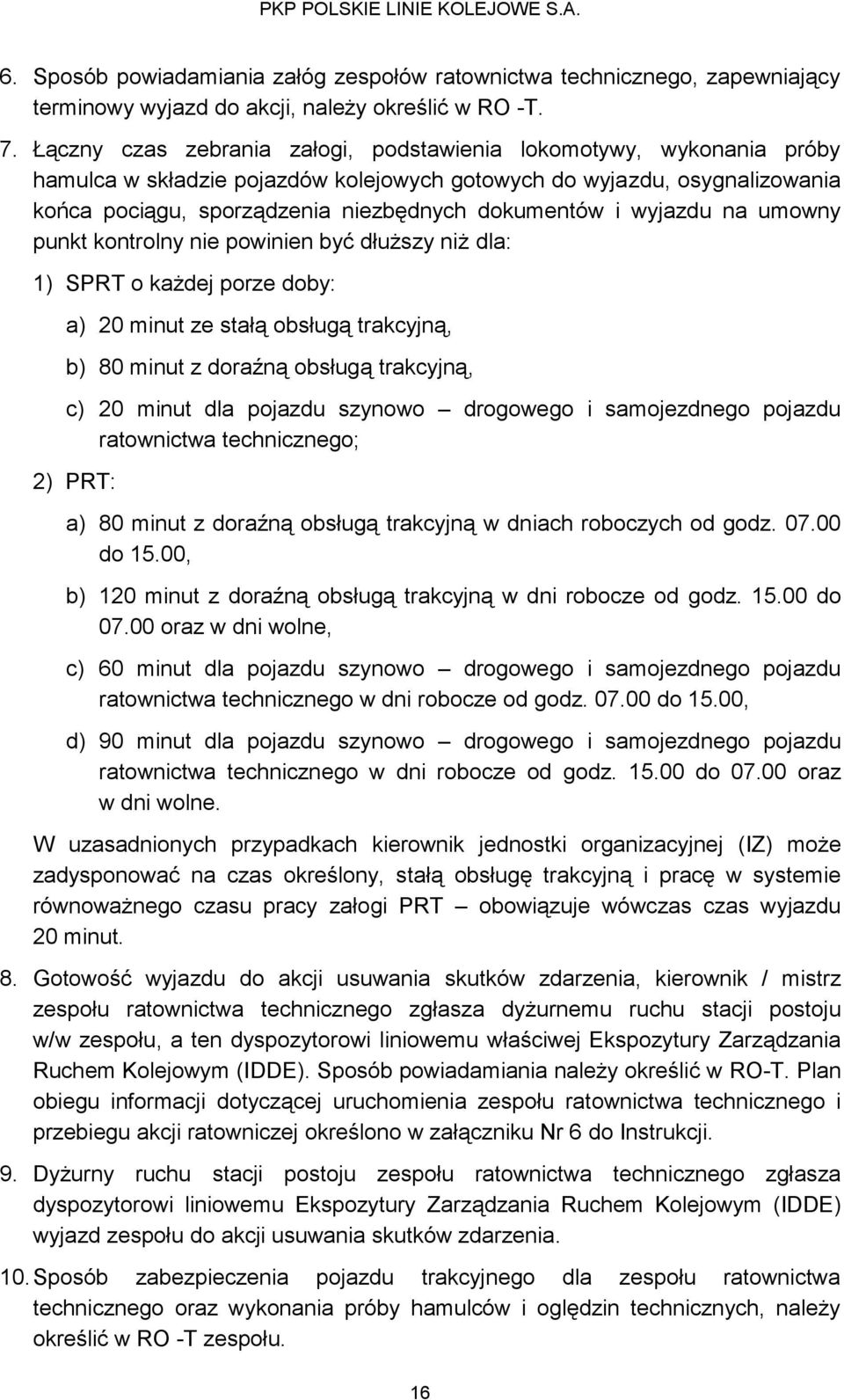 wyjazdu na umowny punkt kontrolny nie powinien być dłuższy niż dla: 1) SPRT o każdej porze doby: a) 20 minut ze stałą obsługą trakcyjną, b) 80 minut z doraźną obsługą trakcyjną, c) 20 minut dla