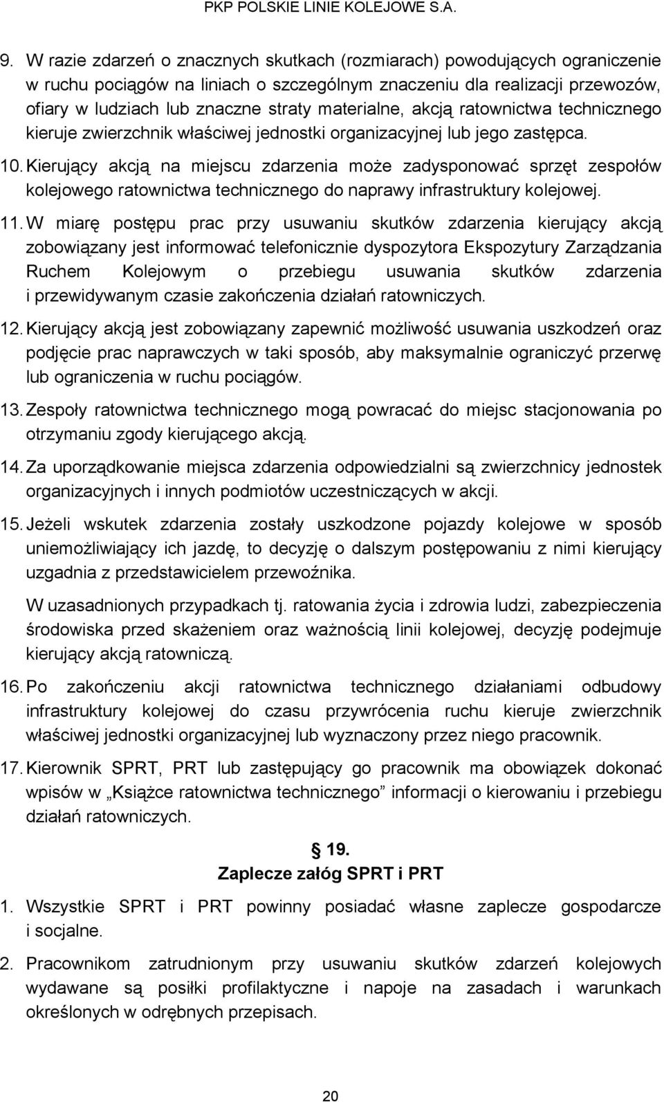 Kierujący akcją na miejscu zdarzenia może zadysponować sprzęt zespołów kolejowego ratownictwa technicznego do naprawy infrastruktury kolejowej. 11.