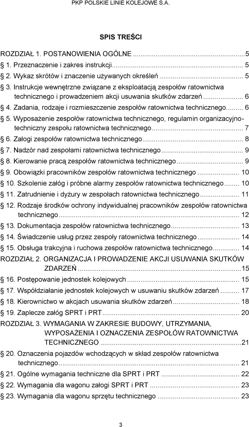 Zadania, rodzaje i rozmieszczenie zespołów ratownictwa technicznego... 6 5. Wyposażenie zespołów ratownictwa technicznego, regulamin organizacyjnotechniczny zespołu ratownictwa technicznego... 7 6.