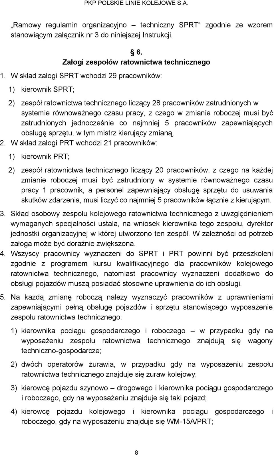 musi być zatrudnionych jednocześnie co najmniej 5 pracowników zapewniających obsługę sprzętu, w tym mistrz kierujący zmianą. 2.