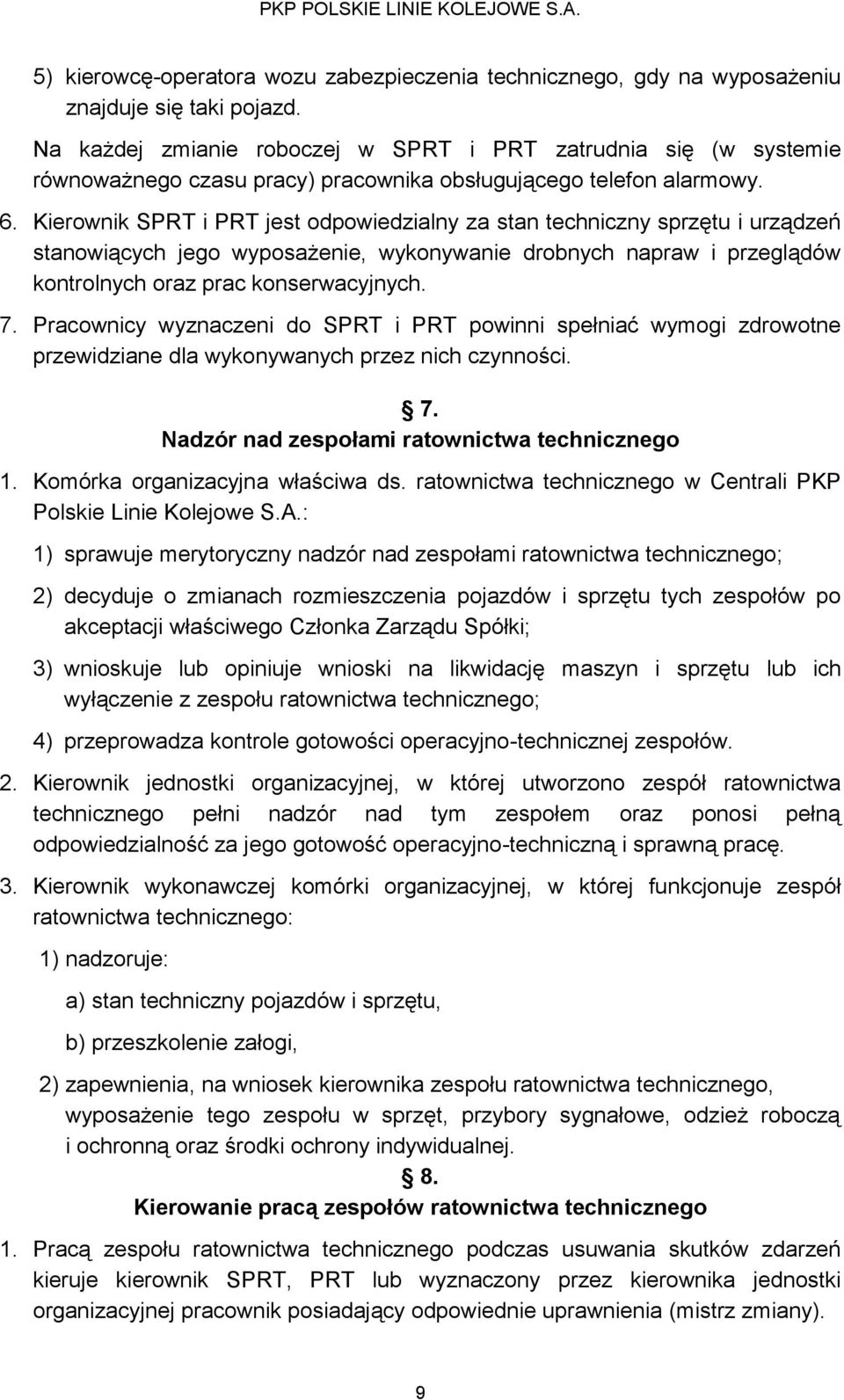 Kierownik SPRT i PRT jest odpowiedzialny za stan techniczny sprzętu i urządzeń stanowiących jego wyposażenie, wykonywanie drobnych napraw i przeglądów kontrolnych oraz prac konserwacyjnych. 7.