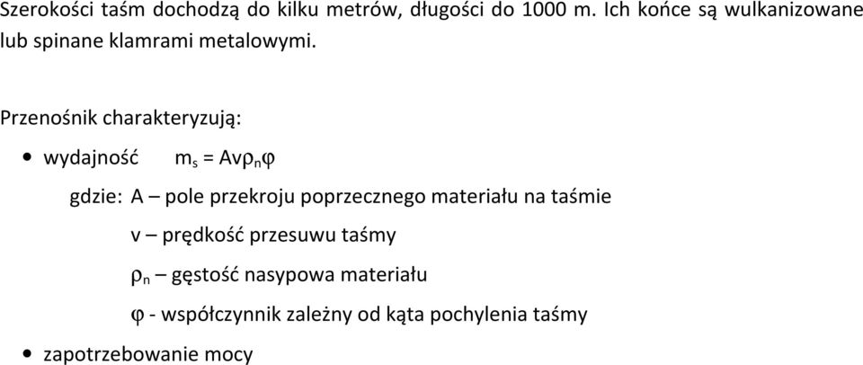 Przenośnik charakteryzują: wydajność m s = Avρ n ϕ gdzie: A pole przekroju poprzecznego