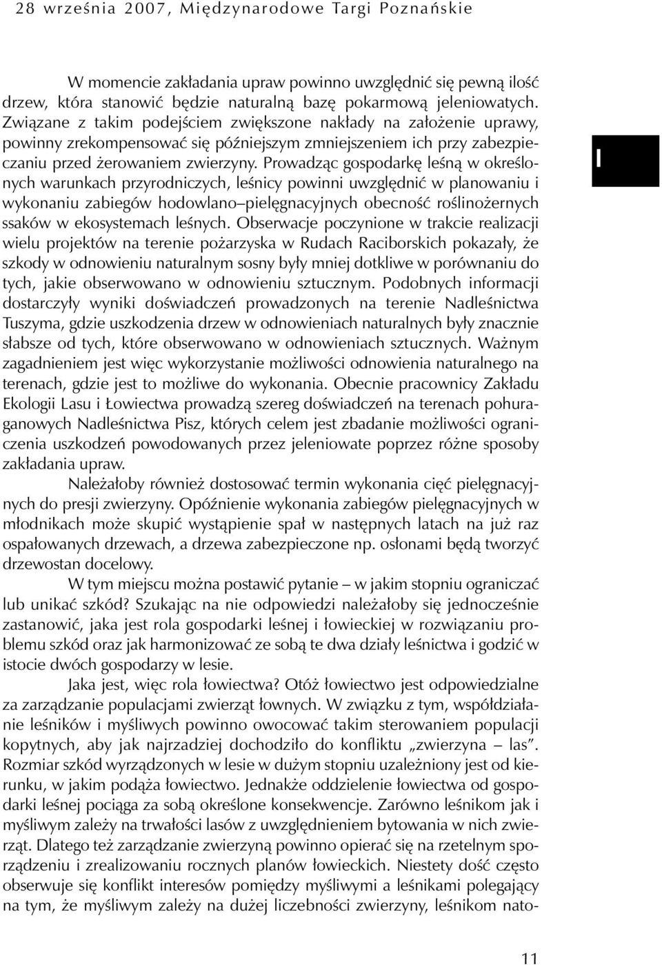 Prowadząc gospodarkę leśną w określonych warunkach przyrodniczych, leśnicy powinni uwzględnić w planowaniu i wykonaniu zabiegów hodowlano pielęgnacyjnych obecność roślinożernych ssaków w ekosystemach