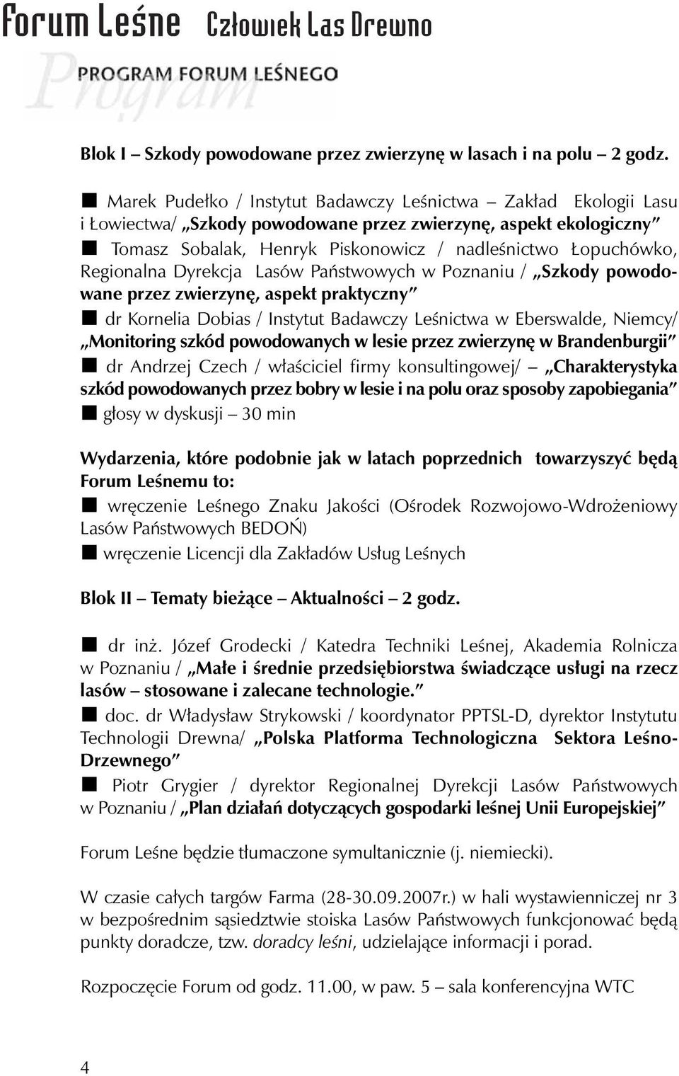 Regionalna Dyrekcja Lasów Państwowych w Poznaniu / Szkody powodowane przez zwierzynę, aspekt praktyczny dr Kornelia Dobias / Instytut Badawczy Leśnictwa w Eberswalde, Niemcy/ Monitoring szkód