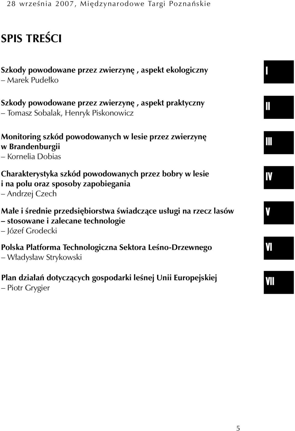 przez bobry w lesie i na polu oraz sposoby zapobiegania Andrzej Czech Małe i średnie przedsiębiorstwa świadczące usługi na rzecz lasów stosowane i zalecane technologie Józef