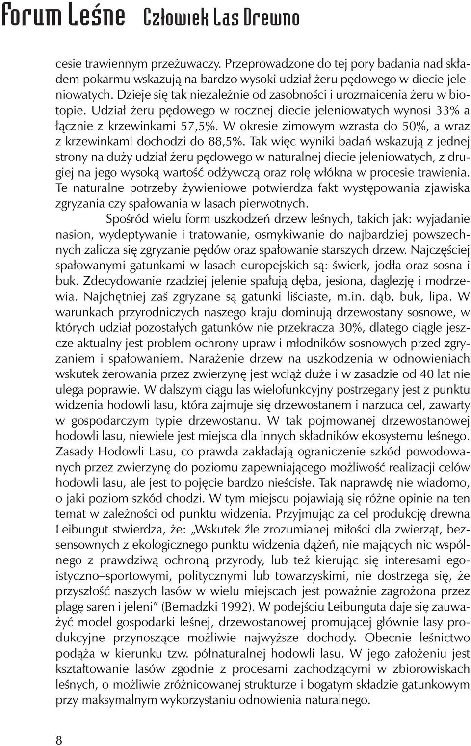 W okresie zimowym wzrasta do 50%, a wraz z krzewinkami dochodzi do 88,5%.