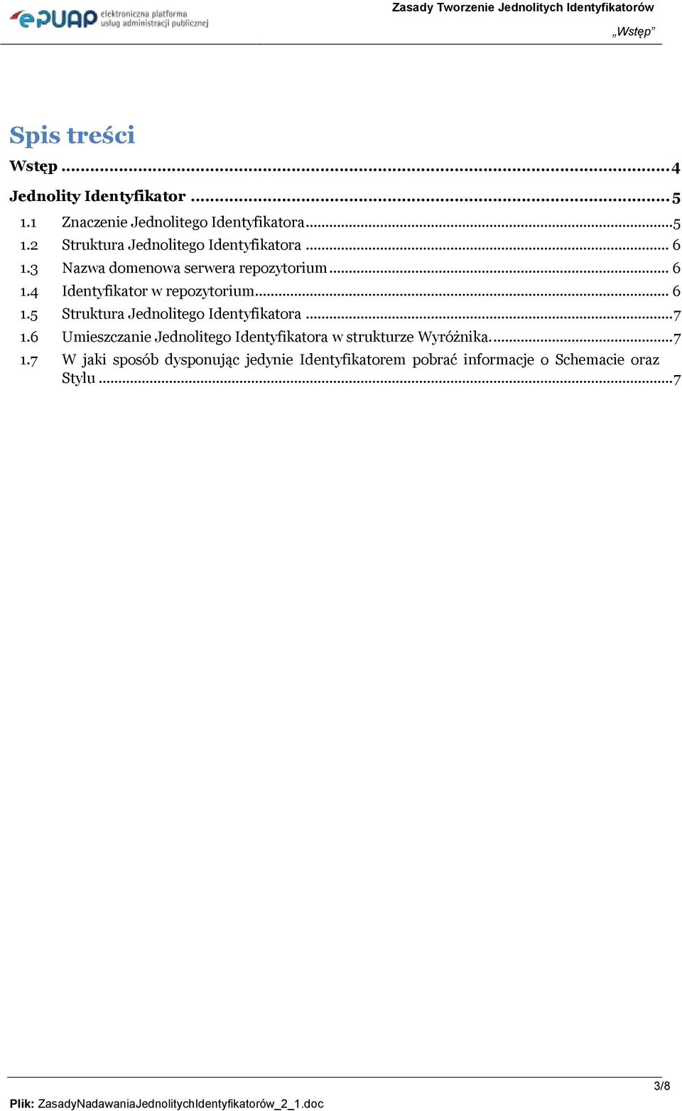 .. 7 1.6 Umieszczanie Jednolitego Identyfikatora w strukturze Wyróżnika.... 7 1.7 W jaki sposób dysponując jedynie Identyfikatorem pobrać informacje o Schemacie oraz Stylu.