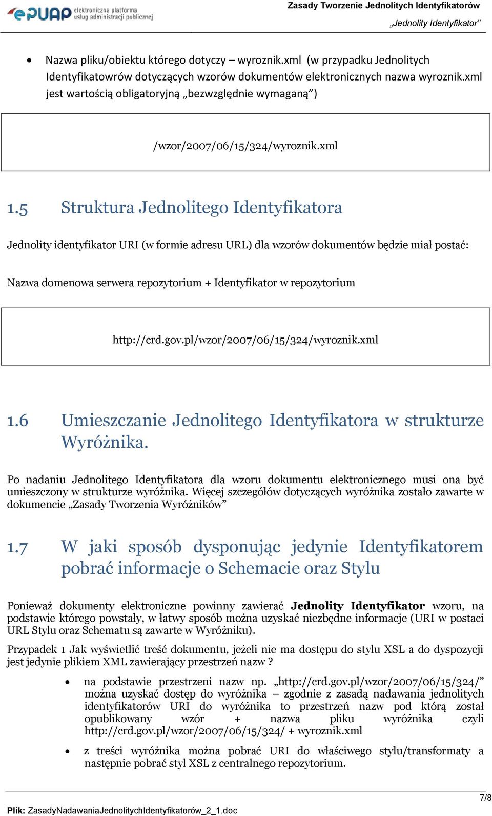 5 Struktura Jednolitego Identyfikatora Jednolity identyfikator URI (w formie adresu URL) dla wzorów dokumentów będzie miał postać: Nazwa domenowa serwera repozytorium + Identyfikator w repozytorium