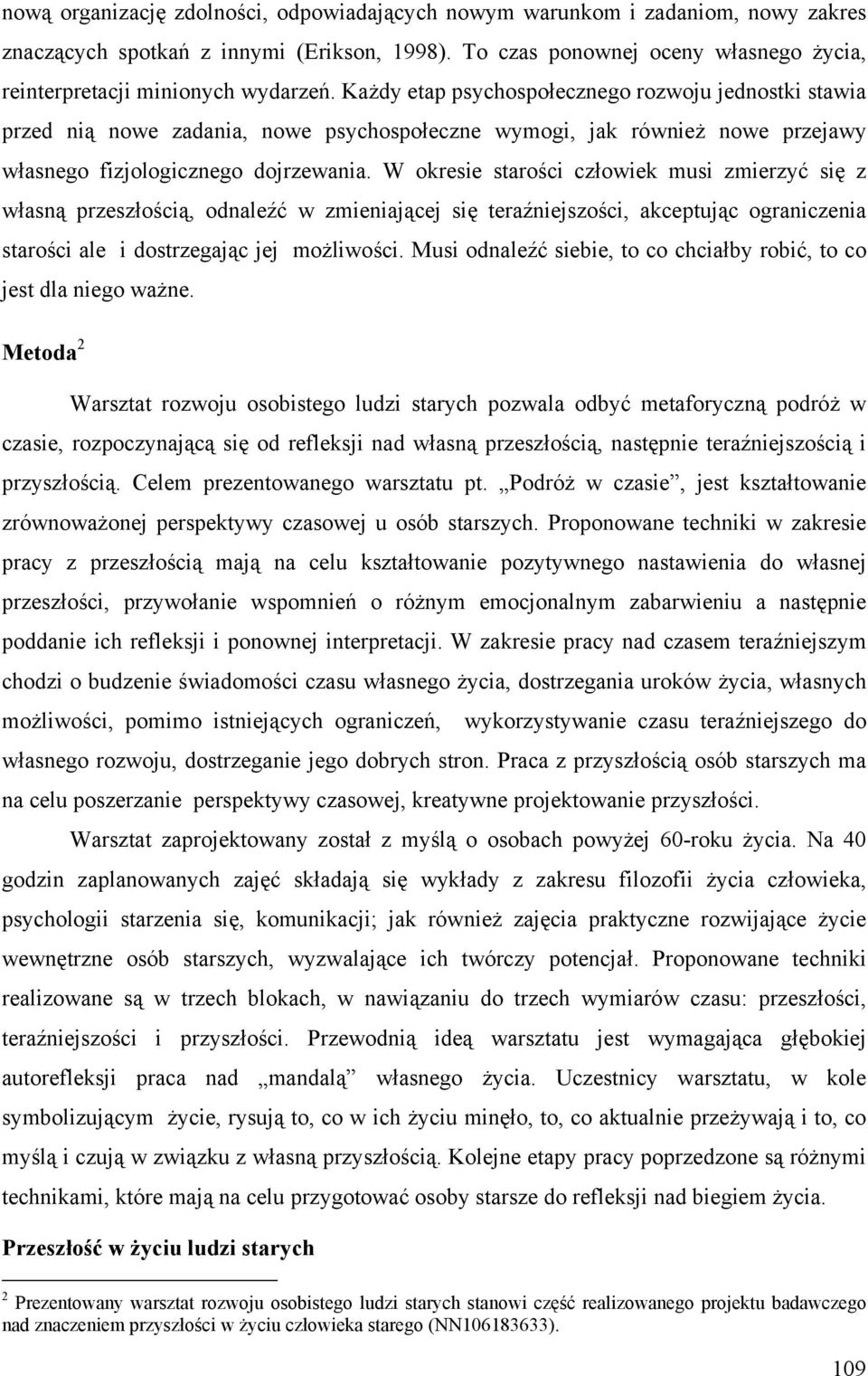 Każdy etap psychospołecznego rozwoju jednostki stawia przed nią nowe zadania, nowe psychospołeczne wymogi, jak również nowe przejawy własnego fizjologicznego dojrzewania.