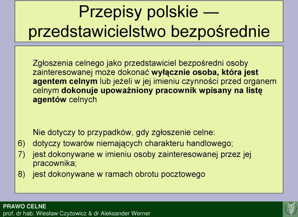 pracownik wpisany na listę agentów celnych Nie dotyczy to przypadków, gdy zgłoszenie celne: 6) dotyczy towarów niemających