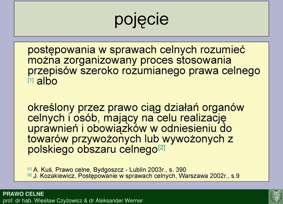 uprawnień i obowiązków w odniesieniu do towarów przywożonych lub wywożonych z polskiego obszaru celnego [2] [1] A.