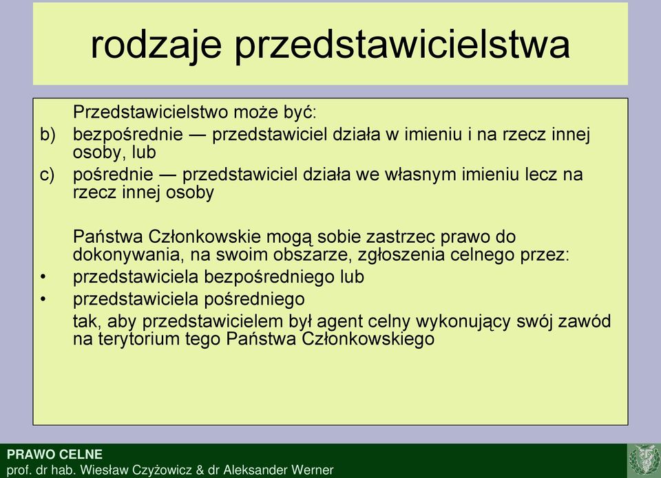 sobie zastrzec prawo do dokonywania, na swoim obszarze, zgłoszenia celnego przez: przedstawiciela bezpośredniego lub