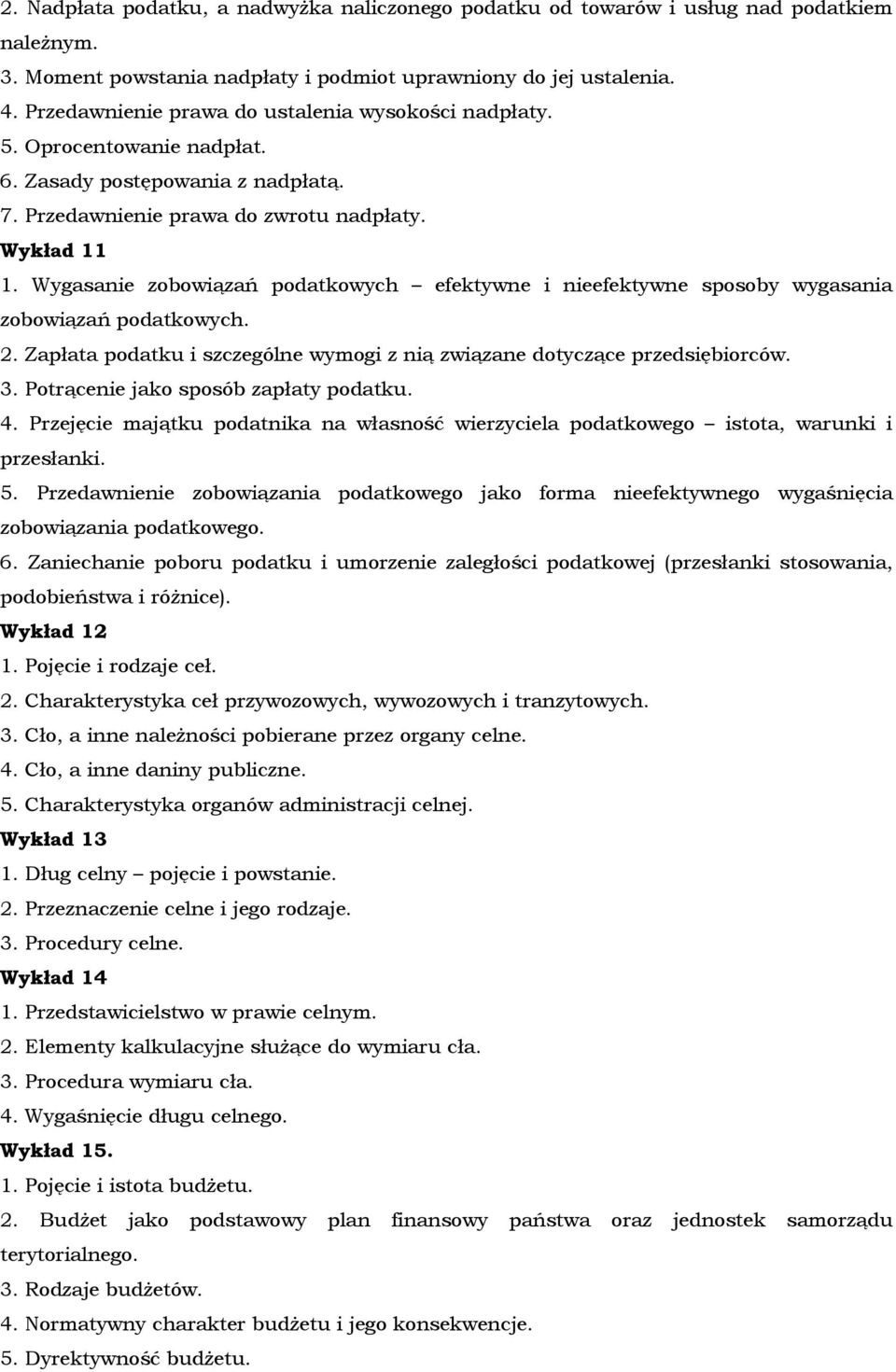 Wygasanie zobowiązań podatkowych efektywne i nieefektywne sposoby wygasania zobowiązań podatkowych. 2. Zapłata podatku i szczególne wymogi z nią związane dotyczące przedsiębiorców. 3.