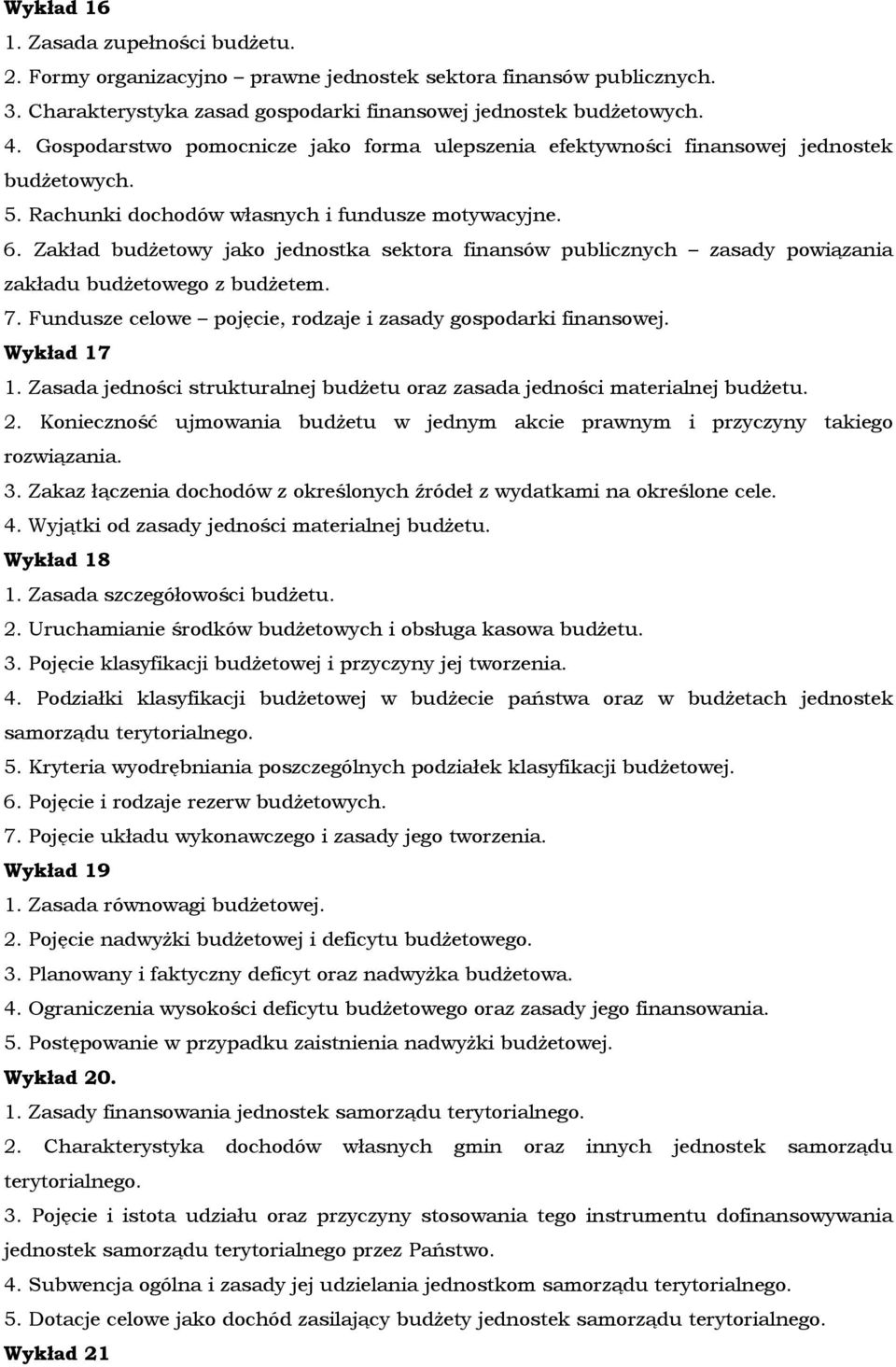 Zakład budżetowy jako jednostka sektora finansów publicznych zasady powiązania zakładu budżetowego z budżetem. 7. Fundusze celowe pojęcie, rodzaje i zasady gospodarki finansowej. Wykład 17 1.