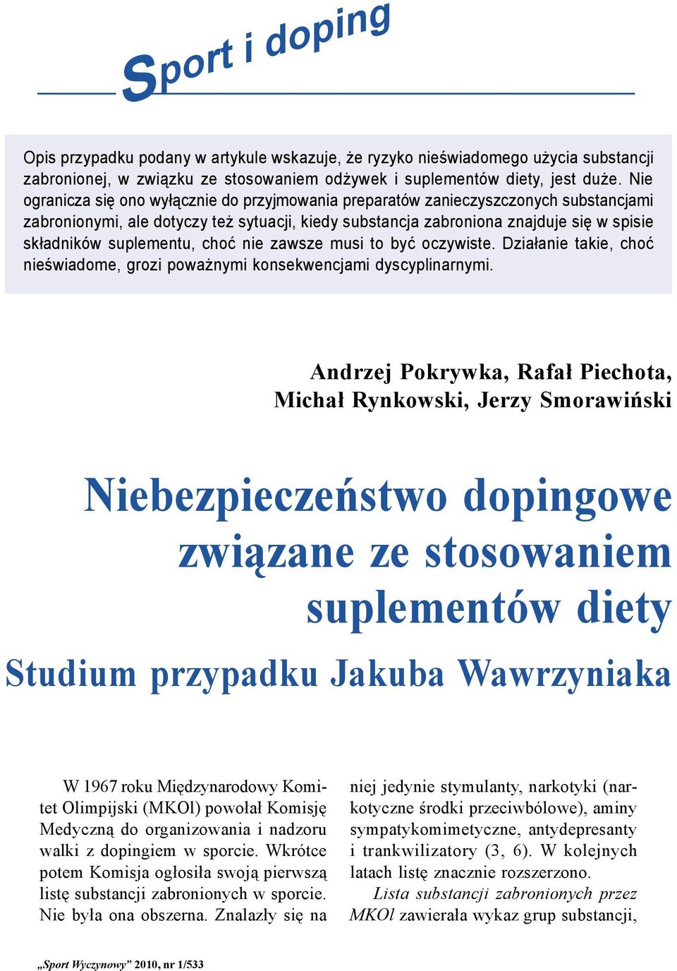suplementu, choć nie zawsze musi to być oczywiste. Działanie takie, choć nieświadome, grozi poważnymi konsekwencjami dyscyplinarnymi.