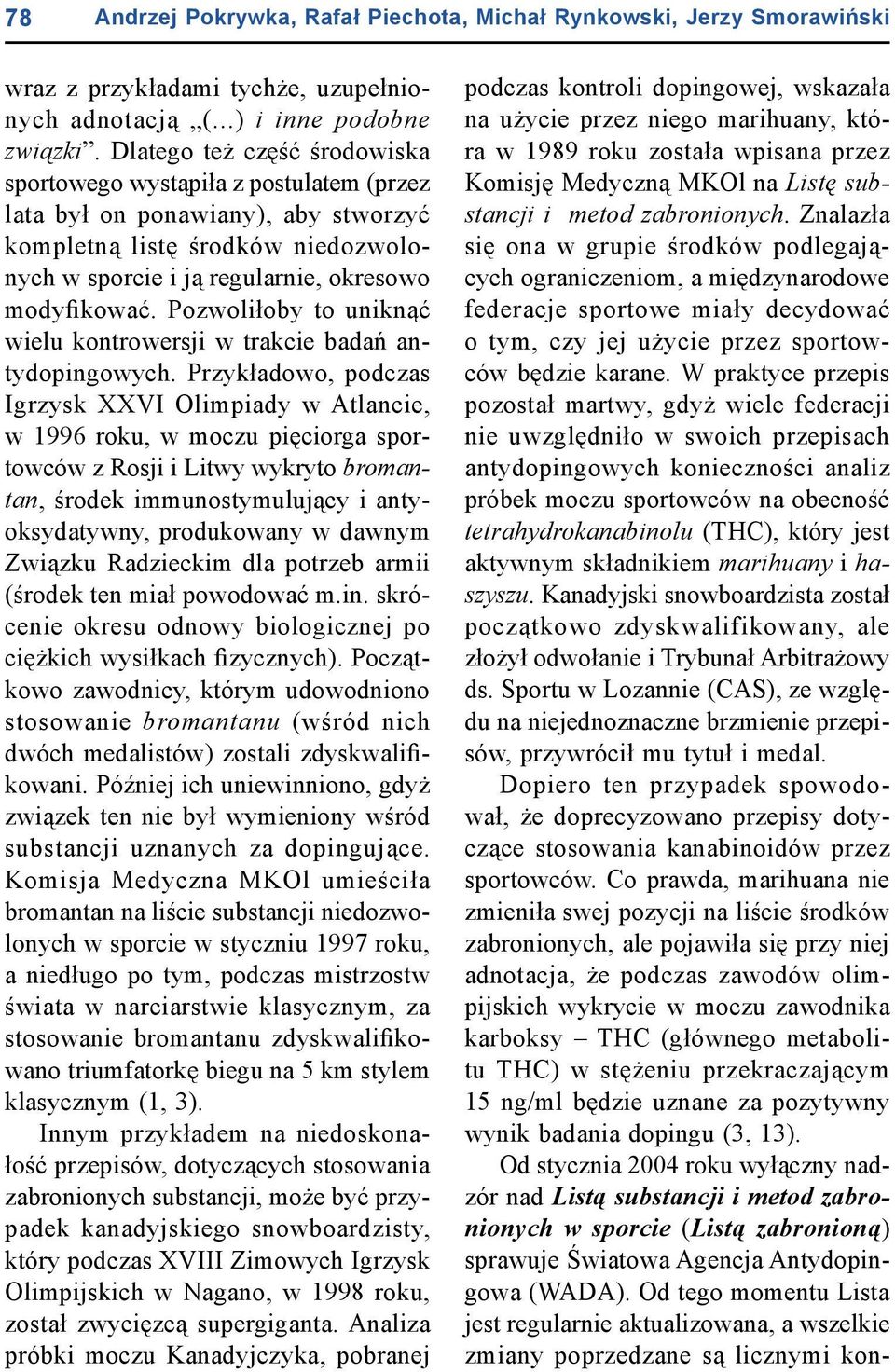 Pozwoliłoby to uniknąć wielu kontrowersji w trakcie badań antydopingowych.