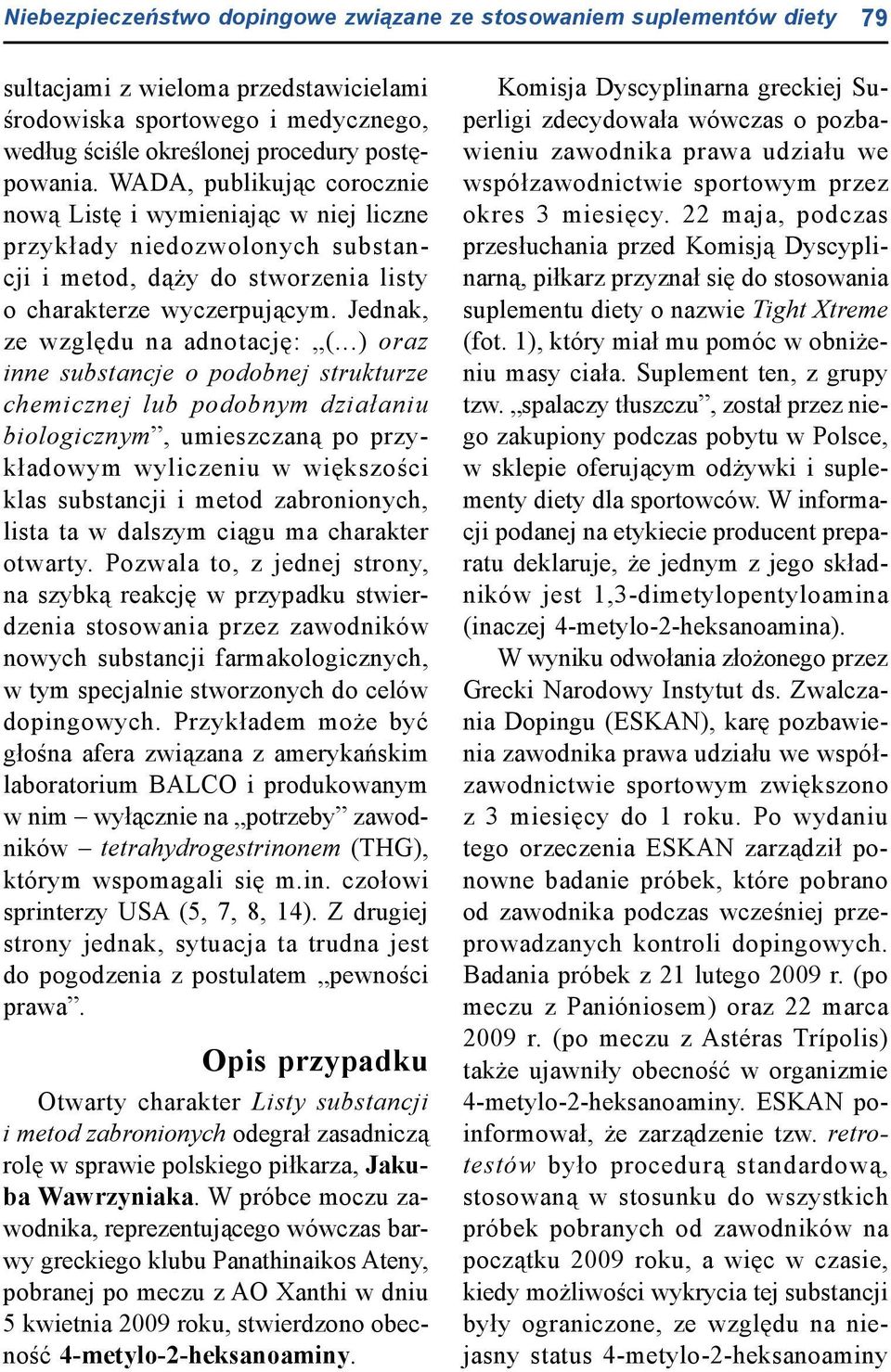 ..) oraz inne substancje o podobnej strukturze chemicznej lub podobnym działaniu biologicznym, umieszczaną po przykładowym wyliczeniu w większości klas substancji i metod zabronionych, lista ta w