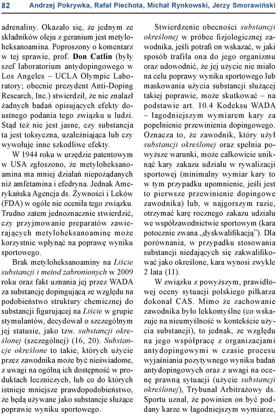 ) stwierdził, że nie znalazł żadnych badań opisujących efekty doustnego podania tego związku u ludzi.