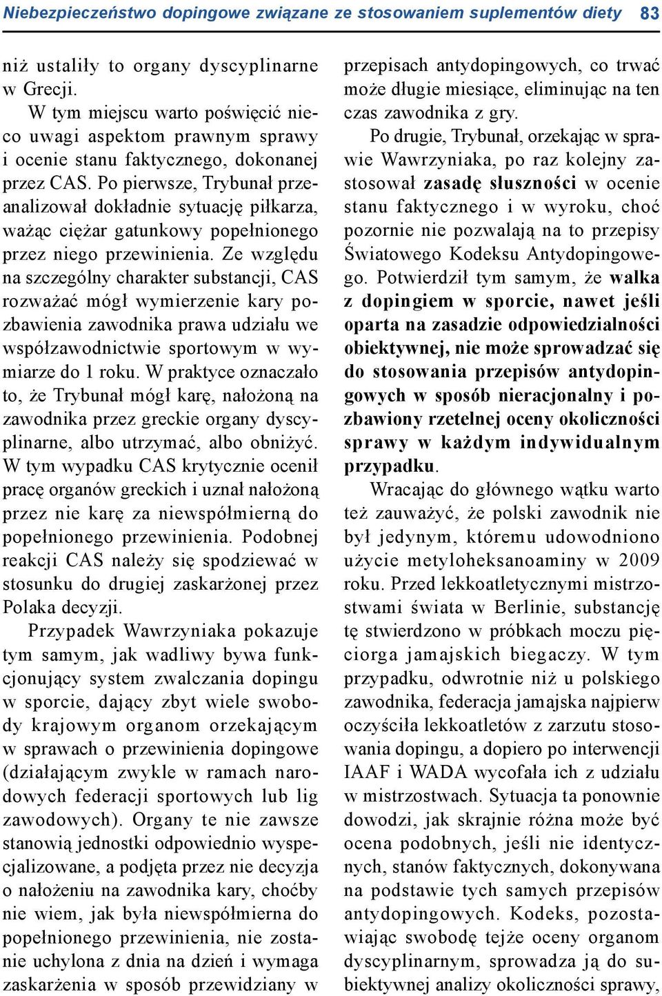 Po pierwsze, Trybunał przeanalizował dokładnie sytuację piłkarza, ważąc ciężar gatunkowy popełnionego przez niego przewinienia.