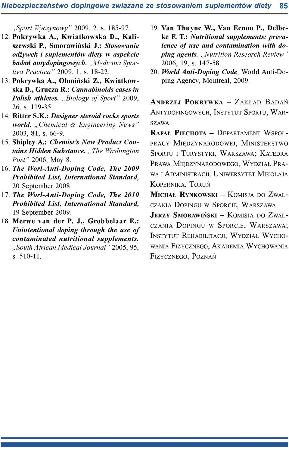 : Cannabinoids cases in Polish athletes. Biology of Sport 2009, 26, s. 119-35. 14. Ritter S.K.: Designer steroid rocks sports world. Chemical & Engineering News 2003, 81, s. 66-9. 15. Shipley A.