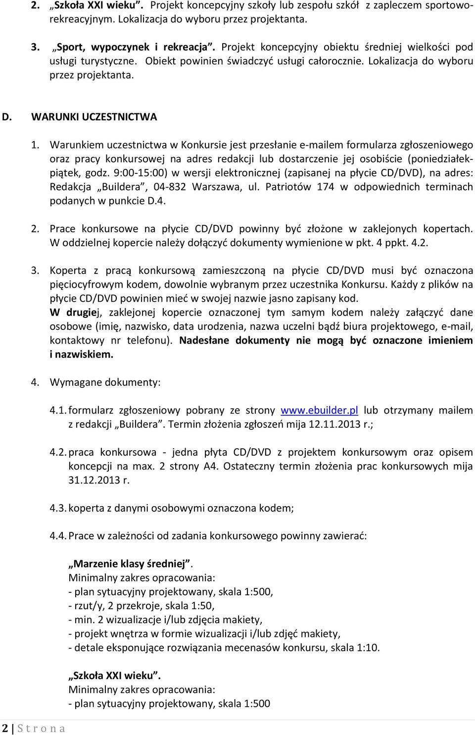 Warunkiem uczestnictwa w Konkursie jest przesłanie e-mailem formularza zgłoszeniowego oraz pracy konkursowej na adres redakcji lub dostarczenie jej osobiście (poniedziałekpiątek, godz.