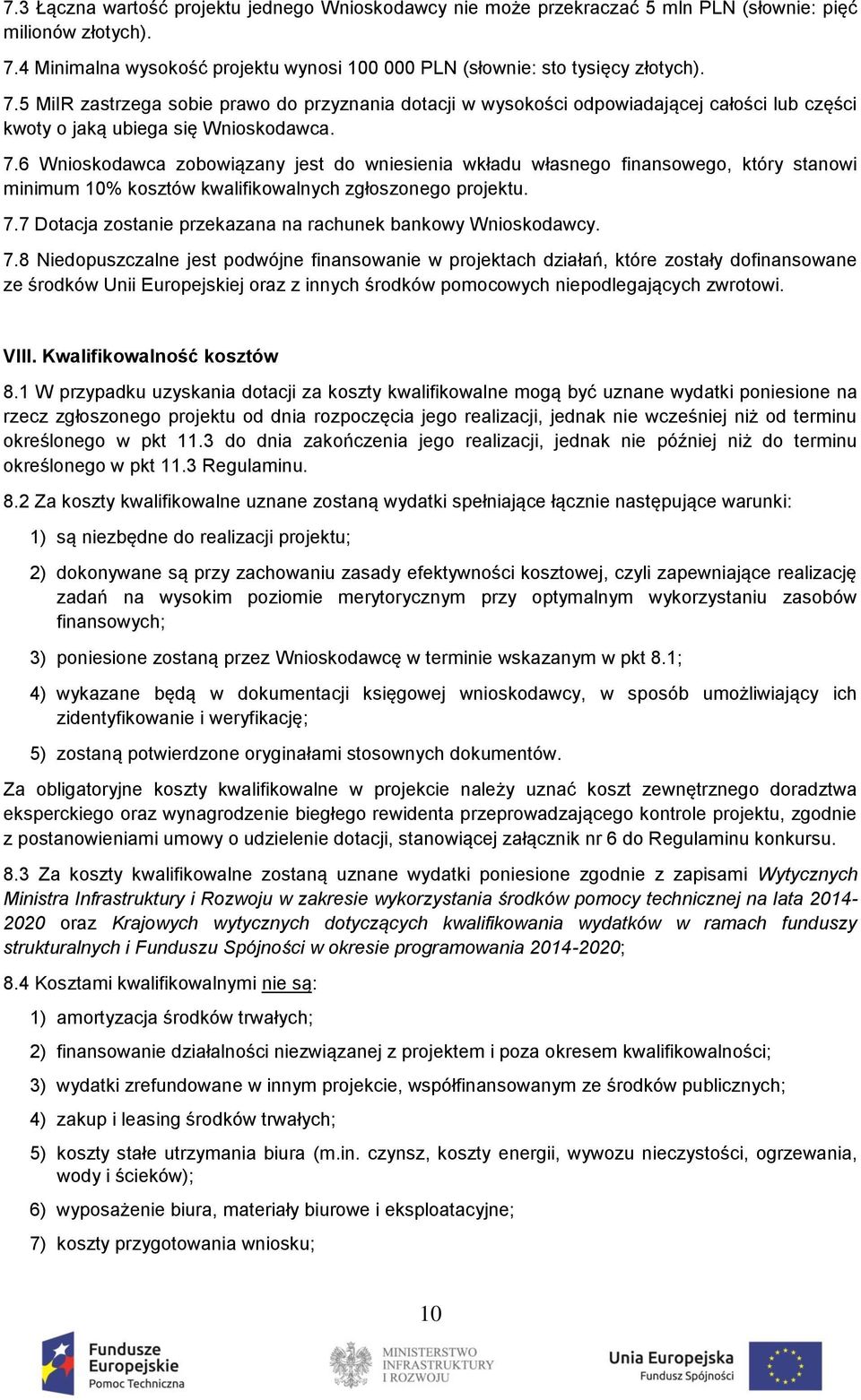 5 MiIR zastrzega sobie prawo do przyznania dotacji w wysokości odpowiadającej całości lub części kwoty o jaką ubiega się Wnioskodawca. 7.