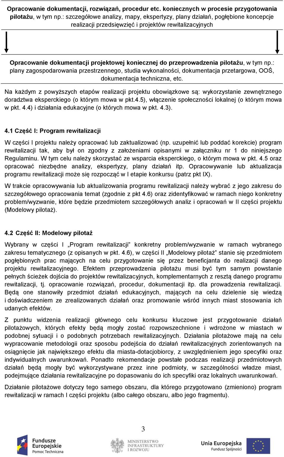 pilotażu, w tym np.: plany zagospodarowania przestrzennego, studia wykonalności, dokumentacja przetargowa, OOŚ, dokumentacja techniczna, etc.