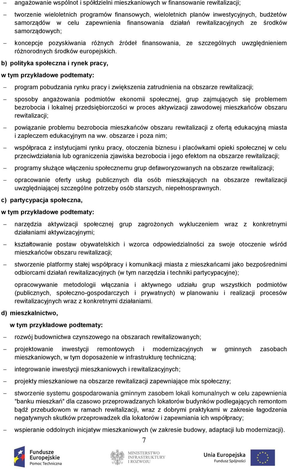 b) polityka społeczna i rynek pracy, program pobudzania rynku pracy i zwiększenia zatrudnienia na obszarze rewitalizacji; sposoby angażowania podmiotów ekonomii społecznej, grup zajmujących się