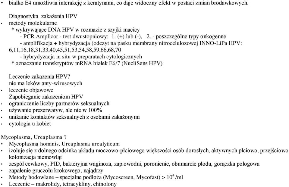 - poszczególne typy onkogenne - amplifikacja + hybrydyzacja (odczyt na pasku membrany nitrocelulozowej INNO-LiPa HPV: 6,11,16,18,31,33,40,45,51,53,54,58,59,66,68,70 - hybrydyzacja in situ w