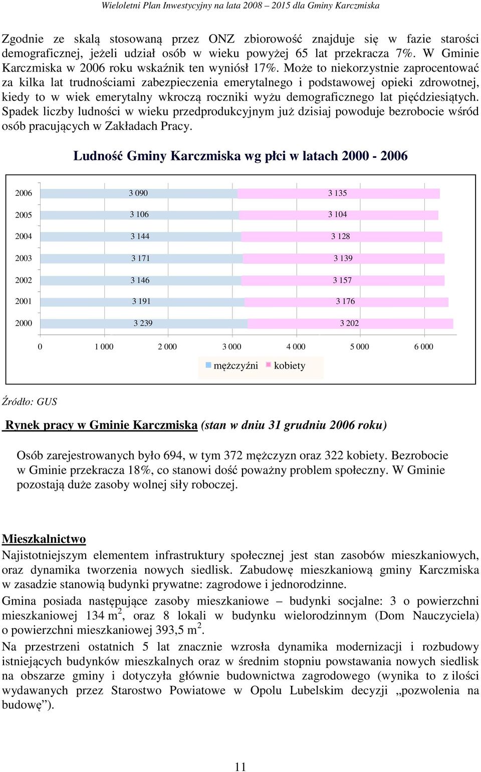 Może to niekorzystnie zaprocentować za kilka lat trudnościami zabezpieczenia emerytalnego i podstawowej opieki zdrowotnej, kiedy to w wiek emerytalny wkroczą roczniki wyżu demograficznego lat